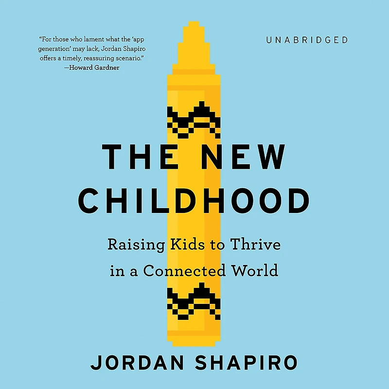 The New Childhood: Raising Kids to Thrive a Connected World