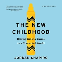 The New Childhood: Raising Kids to Thrive a Connected World