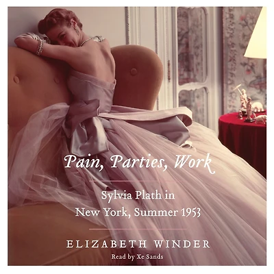 Pain, Parties, Work: Sylvia Plath New York, Summer 1953