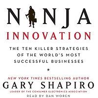 Ninja Innovation: the Ten Killer Strategies of World's Most Successful Businesses