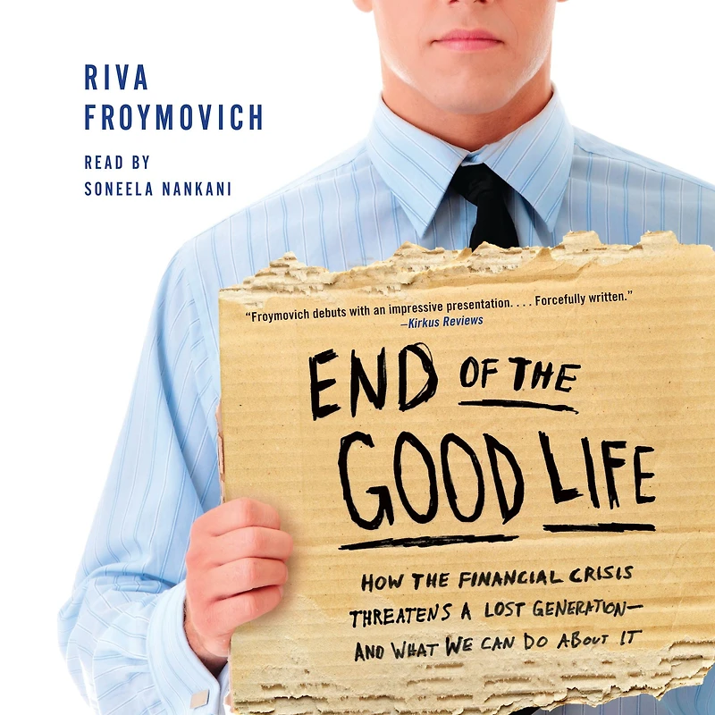 End of the Good Life: How Financial Crisis Threatens a Lost Generation--and What We Can Do About It