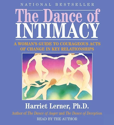 The Dance of Intimacy: A Woman's Guide to Courageous Acts of Change in Key Relationships (Abridged)