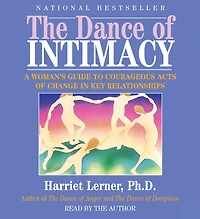 The Dance of Intimacy: A Woman's Guide to Courageous Acts of Change in Key Relationships (Abridged)
