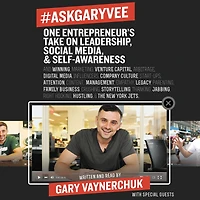 #AskGaryVee: One Entrepreneur's Take on Leadership, Social Media, and Self-Awareness