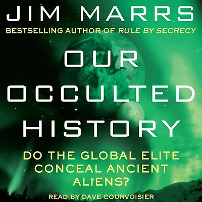 Our Occulted History: Do the Global Elite Conceal Ancient Aliens?