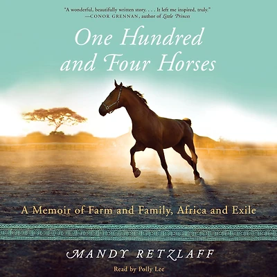 One Hundred and Four Horses: A Memoir of Farm Family, Africa Exile