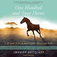 One Hundred and Four Horses: A Memoir of Farm Family, Africa Exile
