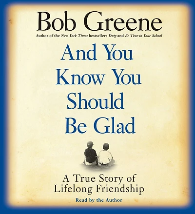 And You Know Should Be Glad: A True Story of Lifelong Friendship