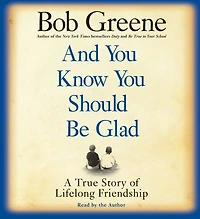 And You Know Should Be Glad: A True Story of Lifelong Friendship