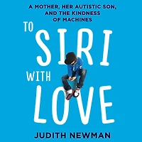 To Siri with Love: A Mother, her Autistic Son, and the Kindness of Machines