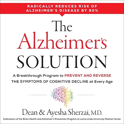 the Alzheimer's Solution: A Breakthrough Program to Prevent and Reverse Symptoms of Cognitive Decline at Every Age