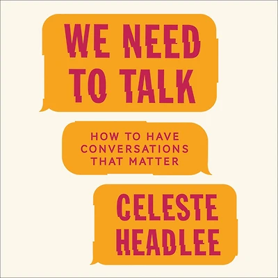 We Need to Talk: How Have Conversations That Matter
