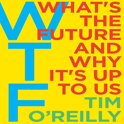 WTF?: What's the Future and Why It's Up to Us