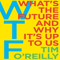 WTF?: What's the Future and Why It's Up to Us
