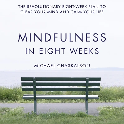 Mindfulness Eight Weeks: The revolutionary 8 week plan to clear your mind and calm life