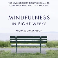 Mindfulness Eight Weeks: The revolutionary 8 week plan to clear your mind and calm life