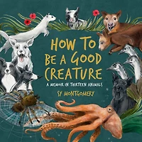 How to Be A Good Creature: Memoir Thirteen Animals