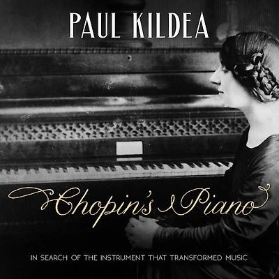 Chopin's Piano: Search of the Instrument that Transformed Music