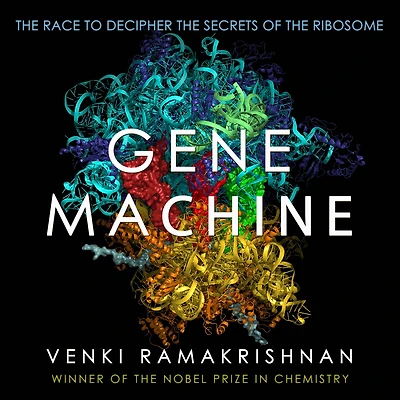 Gene Machine: the Race to Decipher Secrets of Ribosome