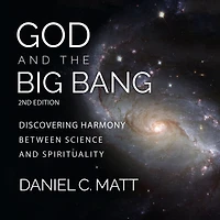 God and the Big Bang: Discovering Harmony Between Science Spirituality