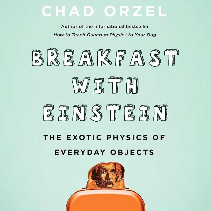 Breakfast with Einstein: The Exotic Physics of Everyday Objects