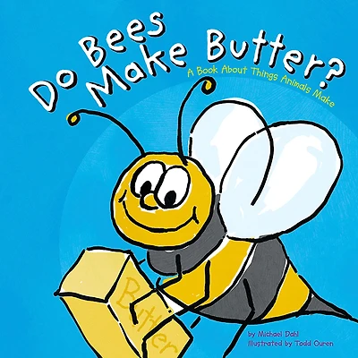 Do Bees Make Butter?: A Book About Things Animals