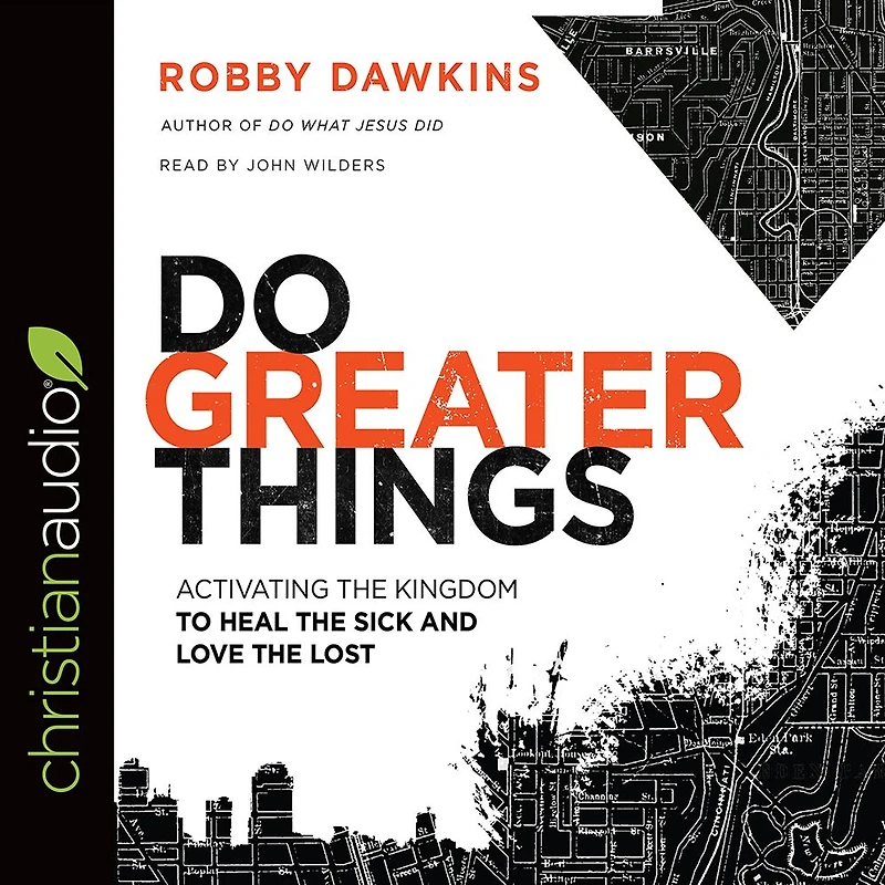 Do Greater Things: Activating the Kingdom to Heal Sick and Love Lost