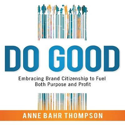Do Good: Embracing Brand Citizenship to Fuel Both Purpose and Profit