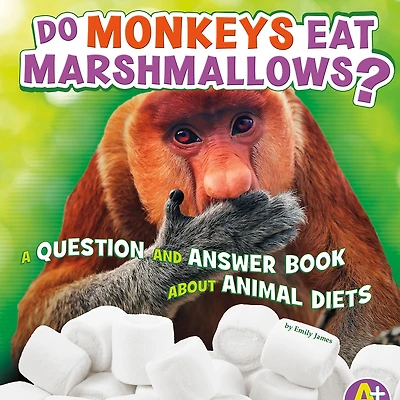 Do Monkeys Eat Marshmallows?: A Question and Answer Book about Animal Diets