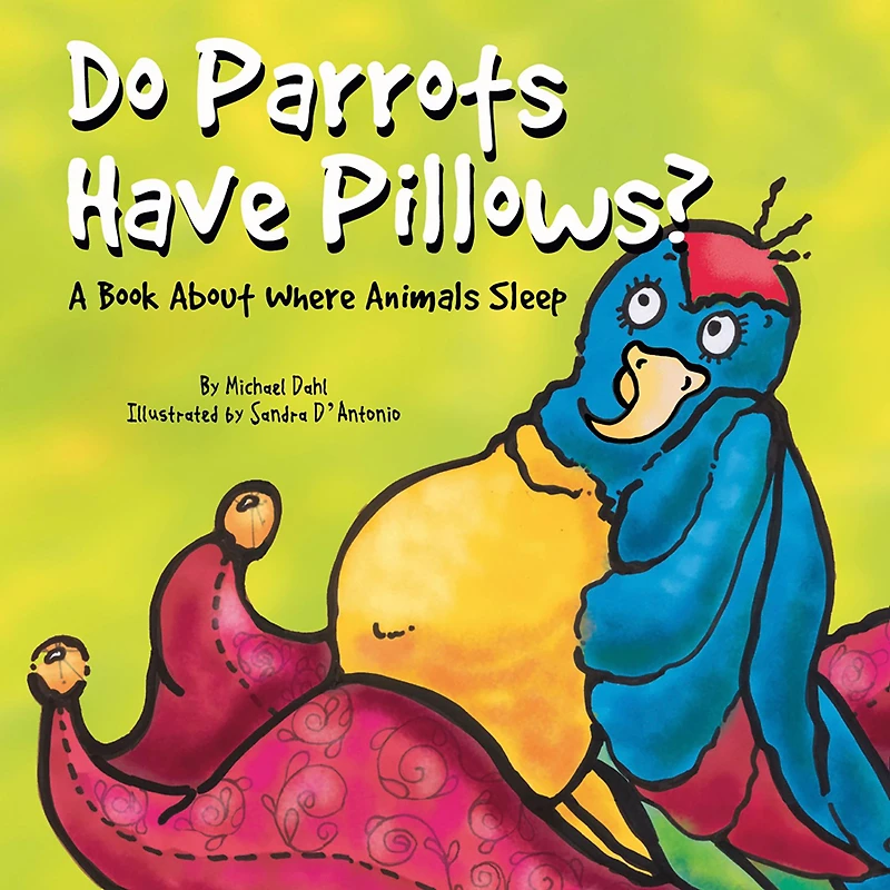 Do Parrots Have Pillows?: A Book About Where Animals Sleep