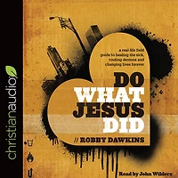 Do What Jesus Did: A Real-Life Field Guide to Healing the Sick, Routing Demons and Changing Lives Forever