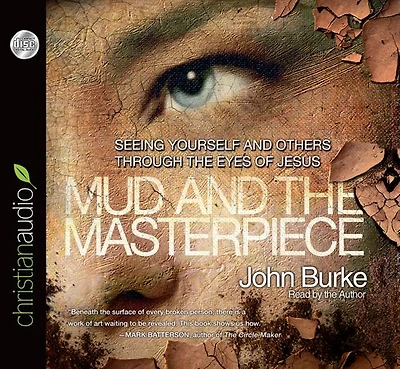 The Mud and the Masterpiece: Seeing Yourself and Others through the Eyes of Jesus