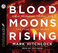 Blood Moons Rising: Bible Prophecy, Israel, and the Four