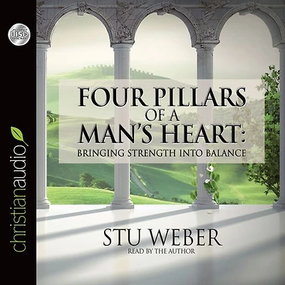 Four Pillars of a Man's Heart: Bringing Strength into Balance