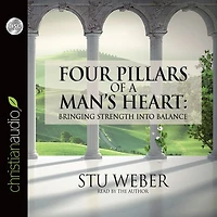 Four Pillars of a Man's Heart: Bringing Strength into Balance