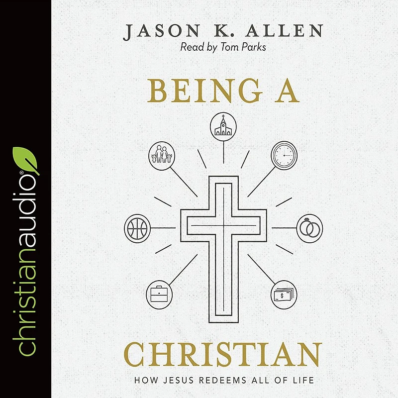 Being a Christian: How Jesus Redeems All of Life