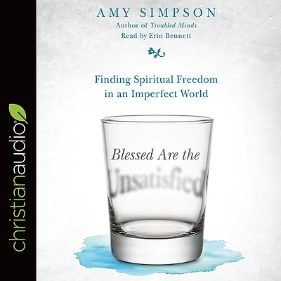 Blessed Are the Unsatisfied: Finding Spiritual Freedom an Imperfect World