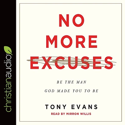 No More Excuses: Be the Man God Made You to