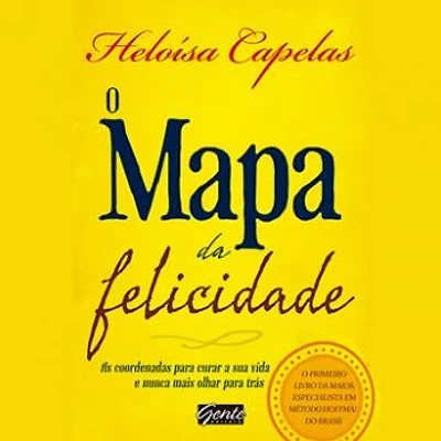 O Mapa da Felicidade: As coordenadas para curar sua vida e nunca mais olhar trás