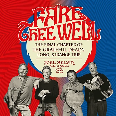 Fare Thee Well: the Final Chapter of Grateful Dead's Long, Strange Trip