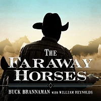The Faraway Horses: Adventures and Wisdom of America's Most Renowned Horsemen