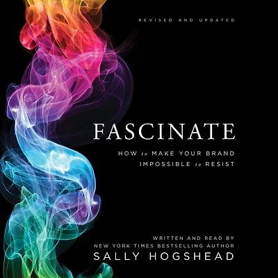 Fascinate, Revised and Updated: How to Make Your Brand Impossible Resist