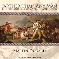 Farther Than Any Man: The Rise and Fall of Captain James Cook