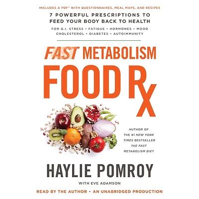Fast Metabolism Food Rx: 7 Powerful Prescriptions to Feed Your Body Back Health
