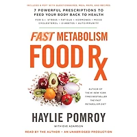Fast Metabolism Food Rx: 7 Powerful Prescriptions to Feed Your Body Back Health