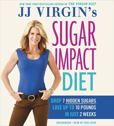 JJ Virgin's Sugar Impact Diet: Drop 7 Hidden Sugars, Lose Up to 10 Pounds Just 2 Weeks