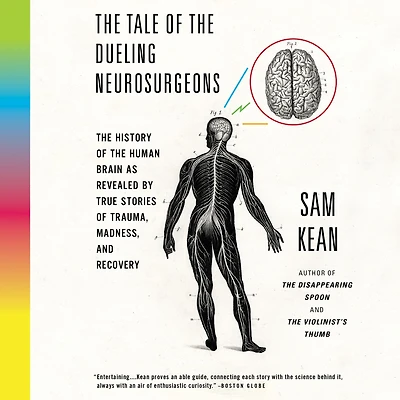 the Tale of Dueling Neurosurgeons: History Human Brain as Revealed by True Stories Trauma, Madness, and Recovery