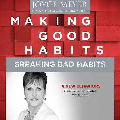 Making Good Habits, Breaking Bad Habits: 14 New Behaviors That Will Energize Your Life
