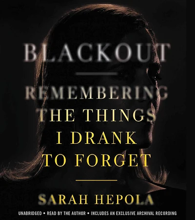 Blackout: Remembering the Things I Drank to Forget