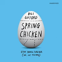 Spring Chicken: Stay Young Forever (or Die Trying)